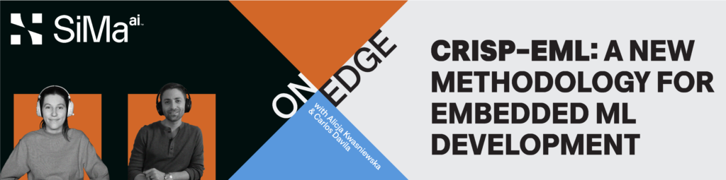 SiMa On Edge Episode 4, CRISP-EML: A new methodology for embedded ML development