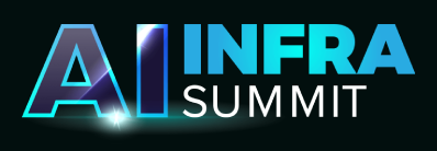 AI Infra Summit: Powering Fast, Efficient & Affordable AI